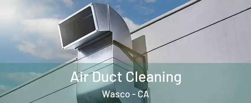  Air Duct Cleaning Wasco - CA