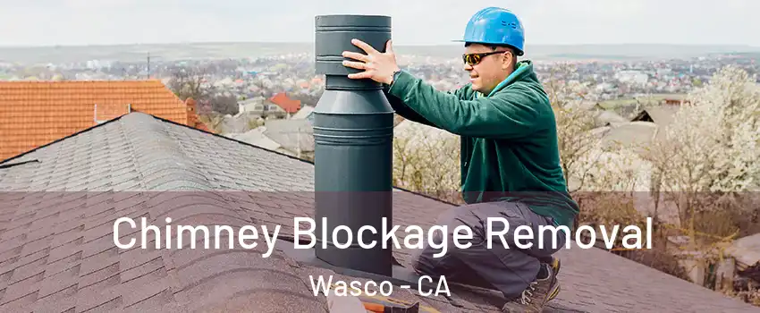  Chimney Blockage Removal Wasco - CA
