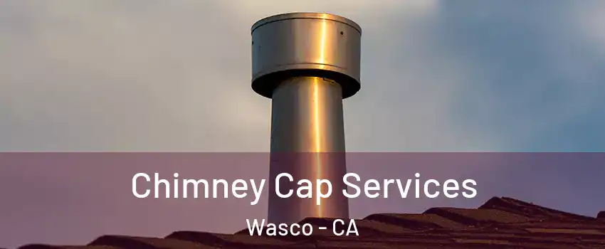  Chimney Cap Services Wasco - CA