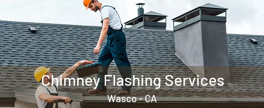 Chimney Flashing Services Wasco - CA