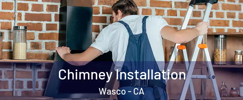  Chimney Installation Wasco - CA