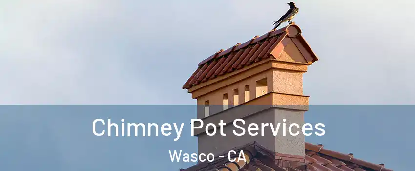  Chimney Pot Services Wasco - CA