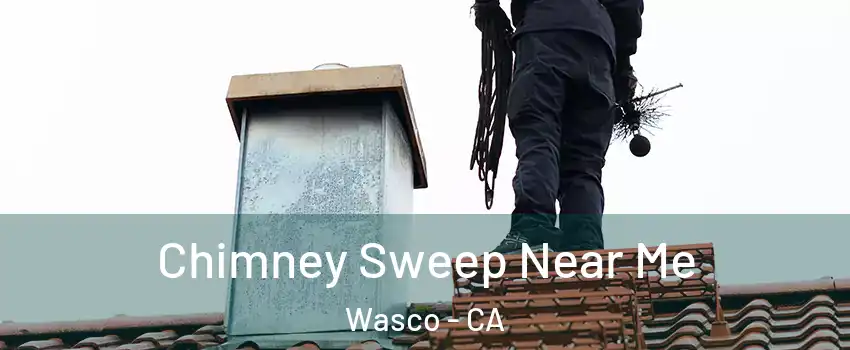  Chimney Sweep Near Me Wasco - CA