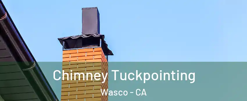  Chimney Tuckpointing Wasco - CA