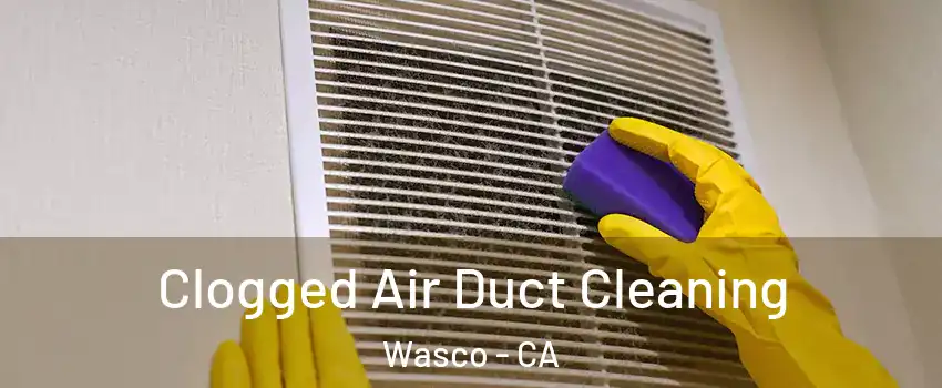  Clogged Air Duct Cleaning Wasco - CA