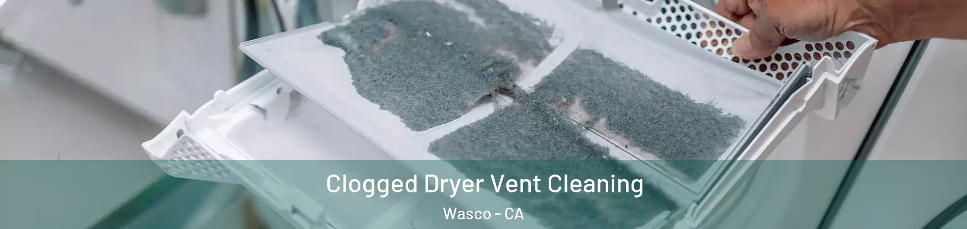  Clogged Dryer Vent Cleaning Wasco - CA