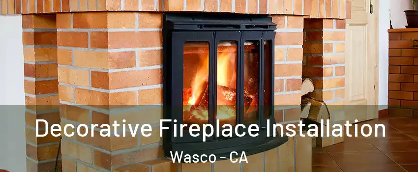 Decorative Fireplace Installation Wasco - CA