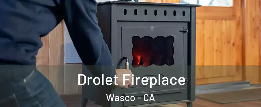  Drolet Fireplace Wasco - CA