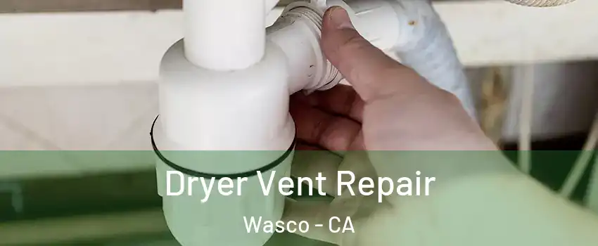  Dryer Vent Repair Wasco - CA