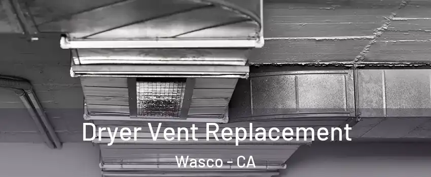 Dryer Vent Replacement Wasco - CA