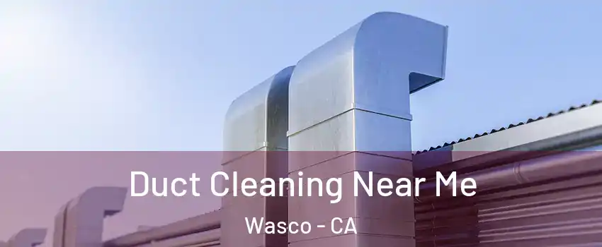  Duct Cleaning Near Me Wasco - CA
