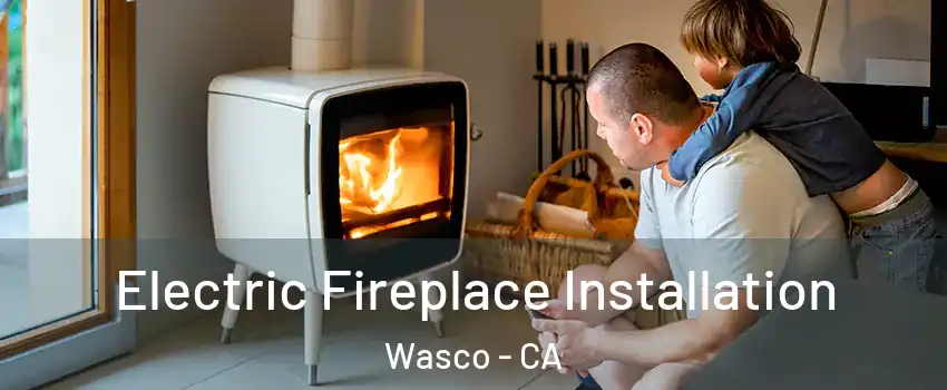  Electric Fireplace Installation Wasco - CA