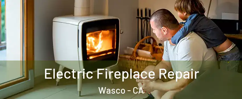  Electric Fireplace Repair Wasco - CA