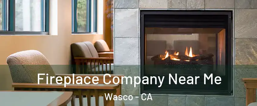  Fireplace Company Near Me Wasco - CA