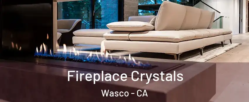  Fireplace Crystals Wasco - CA