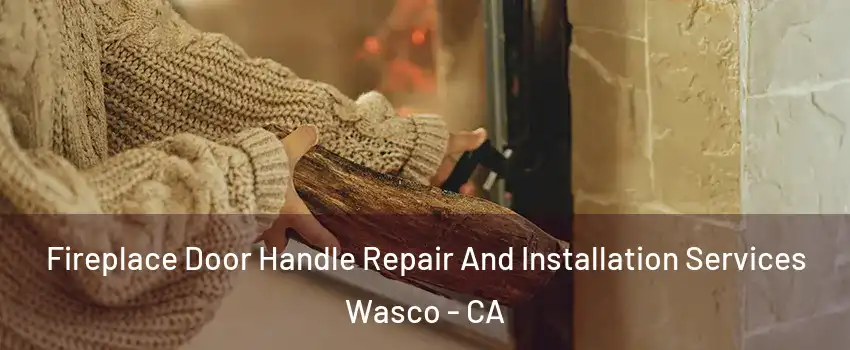  Fireplace Door Handle Repair And Installation Services Wasco - CA