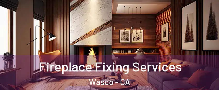  Fireplace Fixing Services Wasco - CA