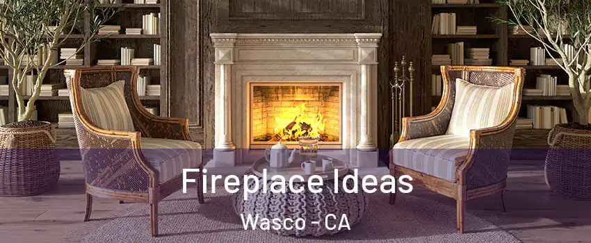  Fireplace Ideas Wasco - CA