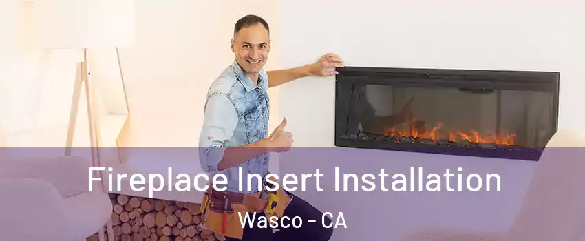  Fireplace Insert Installation Wasco - CA