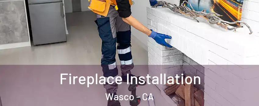  Fireplace Installation Wasco - CA