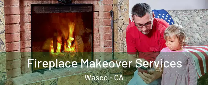  Fireplace Makeover Services Wasco - CA