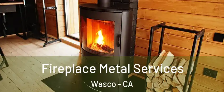 Fireplace Metal Services Wasco - CA