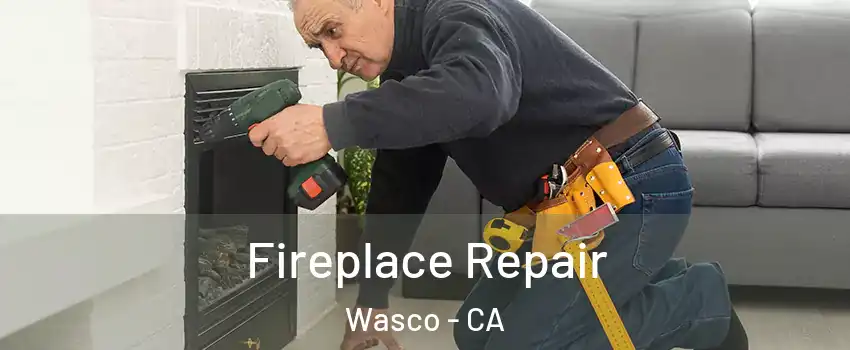  Fireplace Repair Wasco - CA