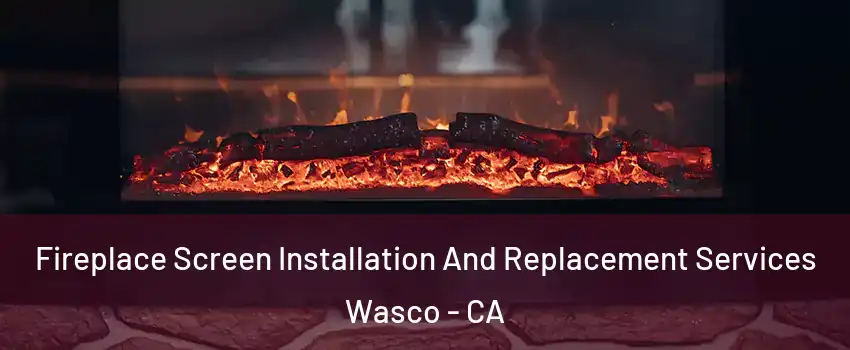  Fireplace Screen Installation And Replacement Services Wasco - CA