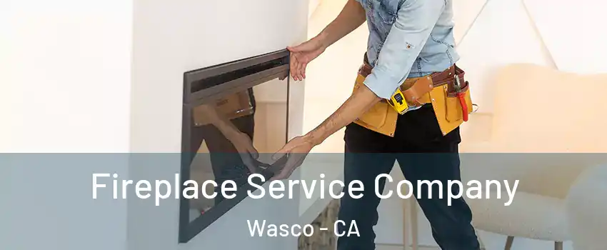  Fireplace Service Company Wasco - CA