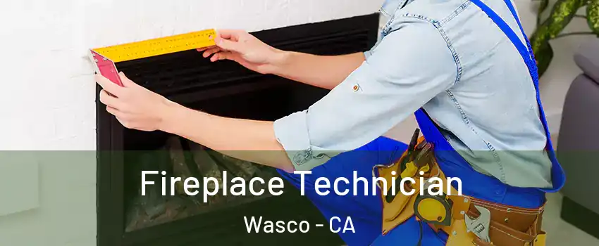 Fireplace Technician Wasco - CA