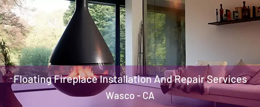 Floating Fireplace Installation And Repair Services Wasco - CA