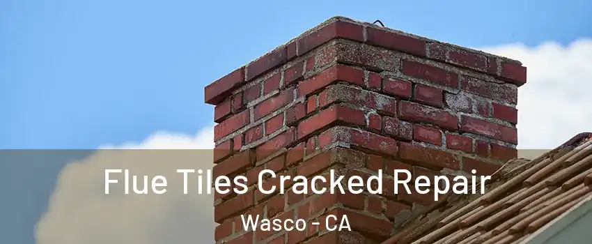 Flue Tiles Cracked Repair Wasco - CA