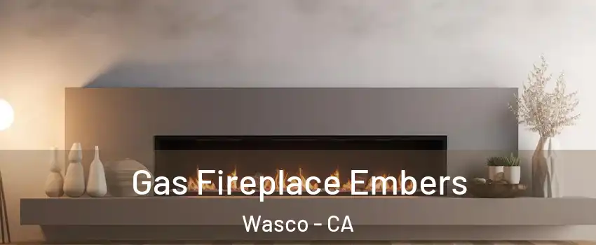  Gas Fireplace Embers Wasco - CA