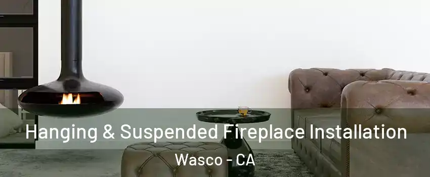  Hanging & Suspended Fireplace Installation Wasco - CA