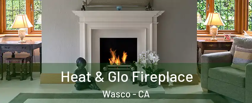  Heat & Glo Fireplace Wasco - CA