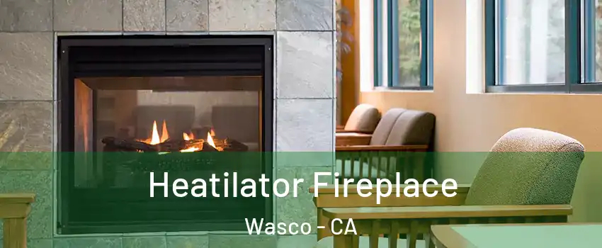  Heatilator Fireplace Wasco - CA