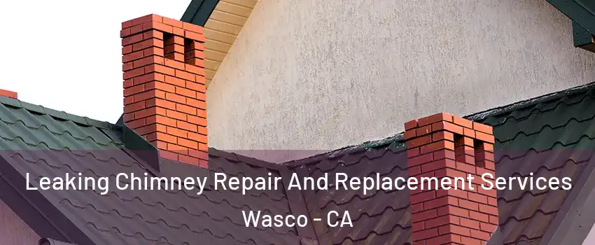 Leaking Chimney Repair And Replacement Services Wasco - CA