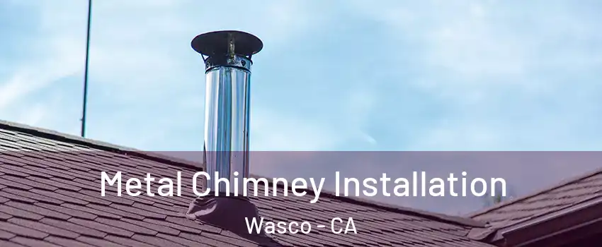  Metal Chimney Installation Wasco - CA