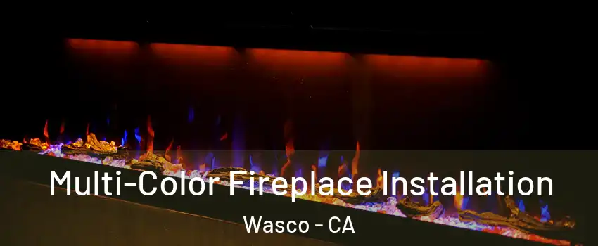 Multi-Color Fireplace Installation Wasco - CA