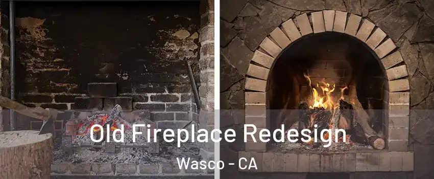  Old Fireplace Redesign Wasco - CA