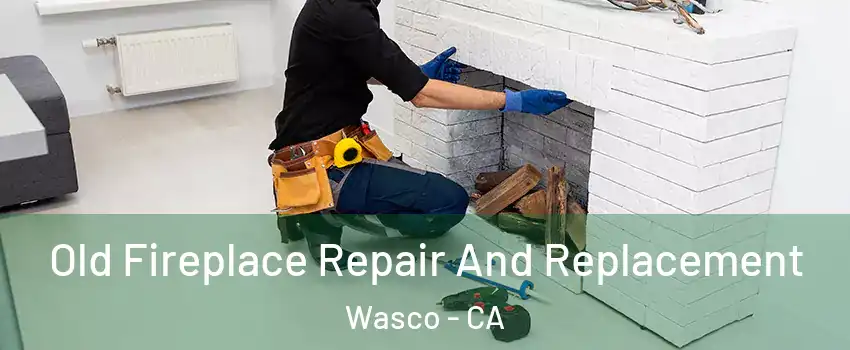  Old Fireplace Repair And Replacement Wasco - CA