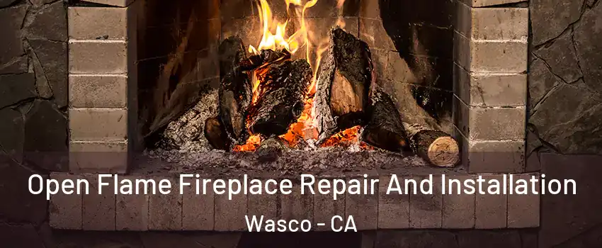  Open Flame Fireplace Repair And Installation Wasco - CA