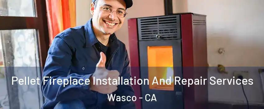  Pellet Fireplace Installation And Repair Services Wasco - CA