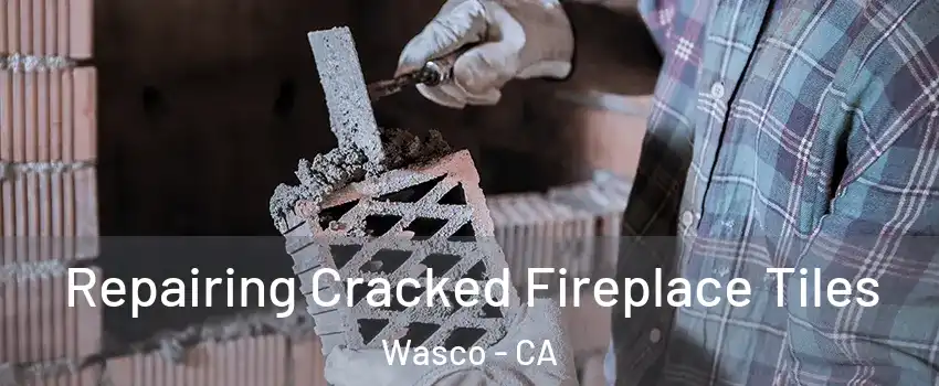  Repairing Cracked Fireplace Tiles Wasco - CA
