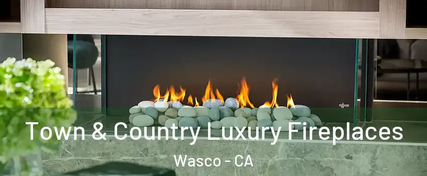  Town & Country Luxury Fireplaces Wasco - CA