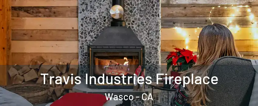 Travis Industries Fireplace Wasco - CA