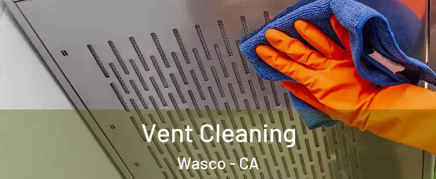  Vent Cleaning Wasco - CA