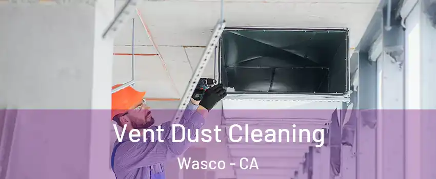  Vent Dust Cleaning Wasco - CA
