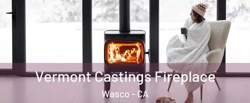  Vermont Castings Fireplace Wasco - CA