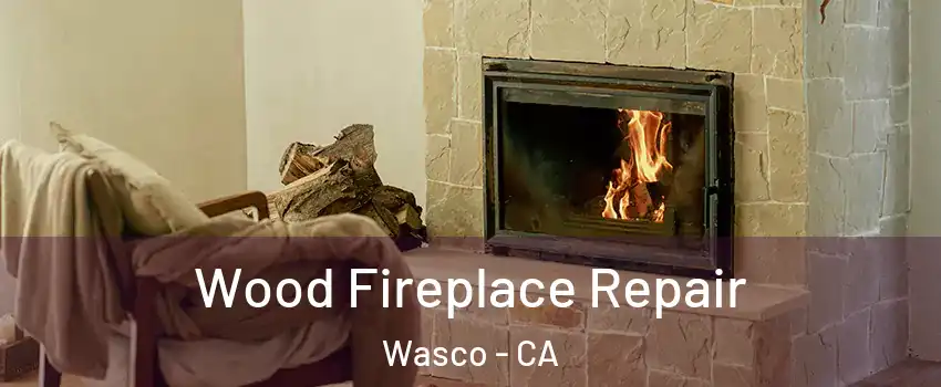  Wood Fireplace Repair Wasco - CA